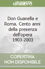 Don Guanella e Roma. Cento anni della presenza dell‘opera 1903-2003 Novità