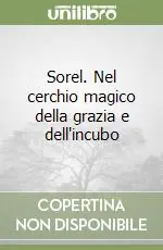 Sorel. Nel cerchio magico della grazia e dell‘incubo Offerta Del Giorno