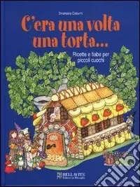 C‘era una volta una torta... Ricette e fiabe per piccoli cuochi Consegna Rapida