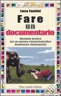 Fare un documentario. Ediz. illustrata Quantità Limitata