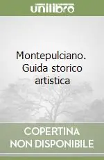 Miglior Prezzo Montepulciano. Guida storico artistica