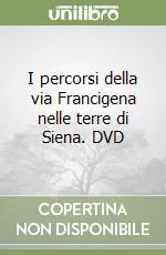 Novità I percorsi della via Francigena nelle terre di Siena. DVD