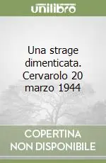 Una strage dimenticata. Cervarolo 20 marzo 1944 Prezzo Basso