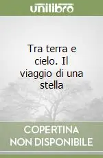 Miglior Prezzo Tra terra e cielo. Il viaggio di una stella