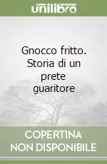 Gnocco fritto. Storia di un prete guaritore Ordina Subito