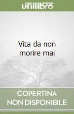 Offerta Limitata Vita da non morire mai
