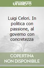 Affare Luigi Celori. In politica con passione, al governo con concretezza