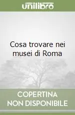 Cosa trovare nei musei di Roma Popolare