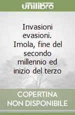 Invasioni evasioni. Imola, fine del secondo millennio ed inizio del terzo Prezzo Ridotto