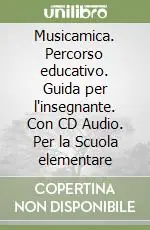 Musicamica. Percorso educativo. Guida per l‘insegnante. Con CD Audio. Per la Scuola elementare (1) Offerta Del Giorno
