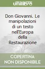 Nuovo Arrivo Don Giovanni. Le manipolazioni di un testo nell‘Europa della Restaurazione