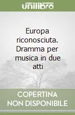 Saldi Europa riconosciuta. Dramma per musica in due atti