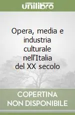 Opera, media e industria culturale nell‘Italia del XX secolo Solo Oggi