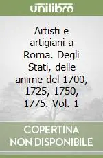 Soddisfatti O Rimborsati Artisti e artigiani a Roma. Degli Stati, delle anime del 1700, 1725, 1750, 1775. Vol. 1