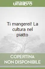 Compra Oggi Stesso Ti mangerei! La cultura nel piatto