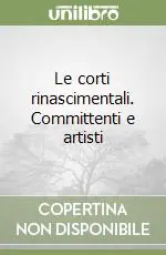 Le corti rinascimentali. Committenti e artisti Non Perdere