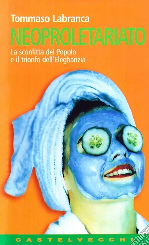Neoproletariato. La sconfitta del popolo e il trionfo dell‘eleghanzia Prezzo Scontato
