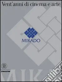 Ultime Pezzi Mikado. Vent‘anni di cinema e arte. Ediz. illustrata