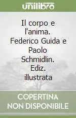 Promozione Il corpo e l‘anima. Federico Guida e Paolo Schmidlin. Ediz. illustrata