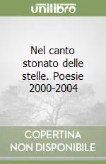 Nel canto stonato delle stelle. Poesie 2000-2004 Professionale