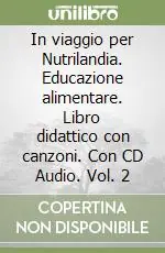 In viaggio per Nutrilandia. Educazione alimentare. Libro didattico con canzoni. Con CD Audio. Vol. 2 Ultimissimo Modello
