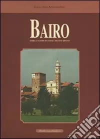 Solo Oggi Bairo. Storia e vicende del paese e dei suoi dintorni