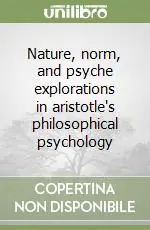 Nature, norm, and psyche explorations in aristotle‘s philosophical psychology Prezzo Conveniente