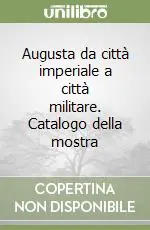 Offerta Lampo Augusta da città imperiale a città militare. Catalogo della mostra