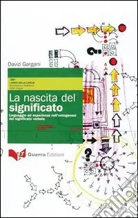 Prezzo Scontato La nascita del significato. Linguaggio ed esperienza nell‘ontogenesi del significato verbale