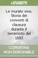 Miglior Prezzo Le murate vive. Storia dei conventi di clausura durante il terremoto del 1693