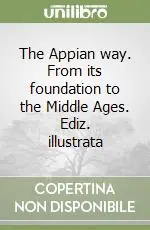 The Appian way. From its foundation to the Middle Ages. Ediz. illustrata Spedizione Espresso