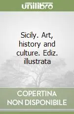 Sicily. Art, history and culture. Ediz. illustrata Popolare