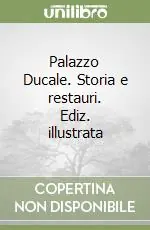 Promozione Esclusiva Palazzo Ducale. Storia e restauri. Ediz. illustrata