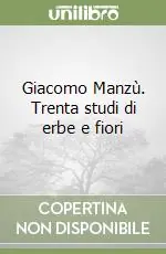 Giacomo Manzù. Trenta studi di erbe e fiori Nuovo Arrivo