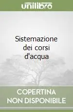 Non Perdere Sistemazione dei corsi d‘acqua