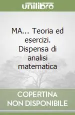 Solo Oggi MA... Teoria ed esercizi. Dispensa di analisi matematica
