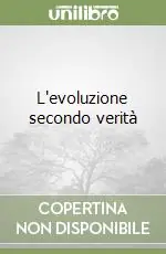L‘evoluzione secondo verità Ultime Pezzi