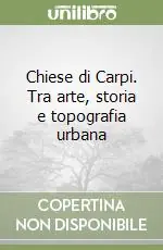 Chiese di Carpi. Tra arte, storia e topografia urbana Soddisfatti O Rimborsati