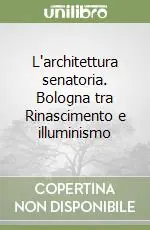 L‘architettura senatoria. Bologna tra Rinascimento e illuminismo Direttamente Dal Produttore