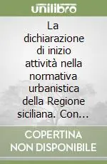 Prezzo Conveniente La dichiarazione di inizio attività nella normativa urbanistica della Regione siciliana. Con CD-ROM