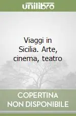 Viaggi in Sicilia. Arte, cinema, teatro Vendita Finale
