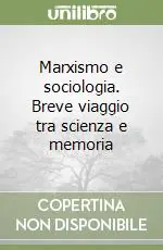Marxismo e sociologia. Breve viaggio tra scienza e memoria Soddisfatti O Rimborsati