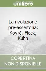 Di Tendenza La rivoluzione pre-assertoria Koyré, Fleck, Kuhn