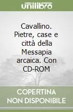 Ordina Subito Cavallino. Pietre, case e città della Messapia arcaica. Con CD-ROM