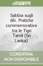 Sabbia sugli dèi. Pratiche commemorative tra le Tigri Tamil (Sri Lanka) Sconto