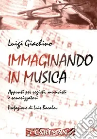 Prezzo Scontato Immaginando in musica. Appunti per registi, musicisti e sonorizzatori. Con DVD