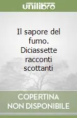 Il sapore del fumo. Diciassette racconti scottanti Compra Online