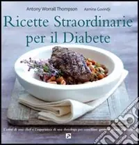 Ricette straordinarie per il diabete. Ediz. illustrata Soddisfatti O Rimborsati