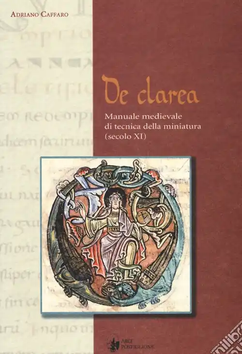 Affare De Clarea. Manuale medievale di tecnica della miniatura (secolo XI)