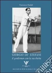 Consegna Rapida Giorgio De‘ Stefani. Il gentleman con la racchetta